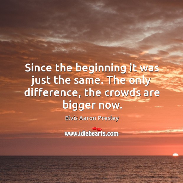 Since the beginning it was just the same. The only difference, the crowds are bigger now. Image