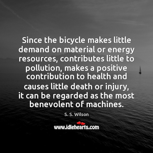 Since the bicycle makes little demand on material or energy resources, contributes Image
