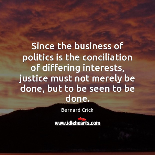 Since the business of politics is the conciliation of differing interests, justice Image