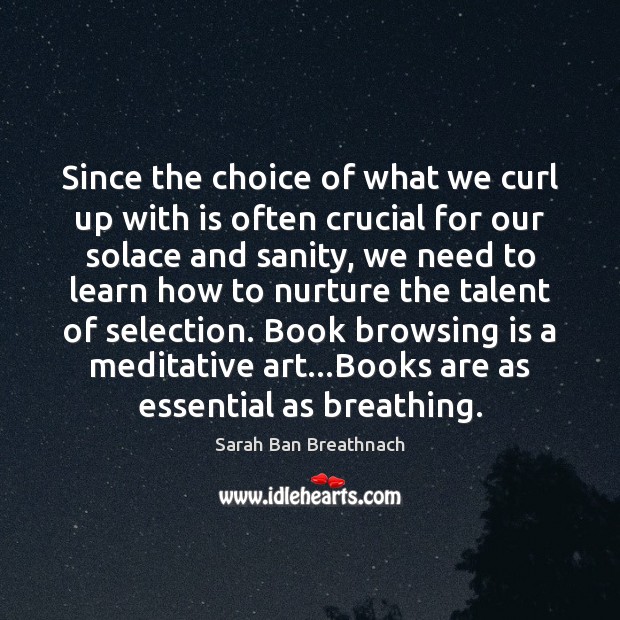 Since the choice of what we curl up with is often crucial Sarah Ban Breathnach Picture Quote