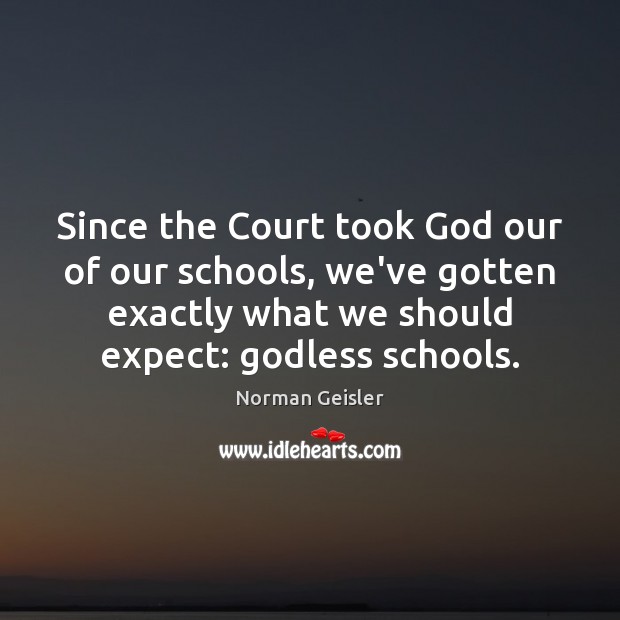 Since the Court took God our of our schools, we’ve gotten exactly Image