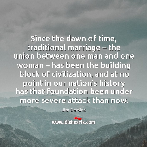 Since the dawn of time, traditional marriage – the union between one man and one woman Image