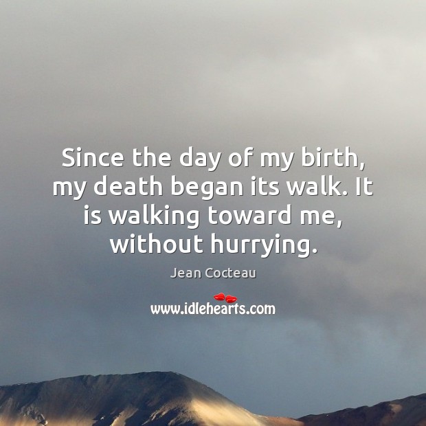 Since the day of my birth, my death began its walk. It Image