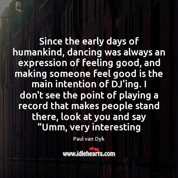 Since the early days of humankind, dancing was always an expression of Paul van Dyk Picture Quote