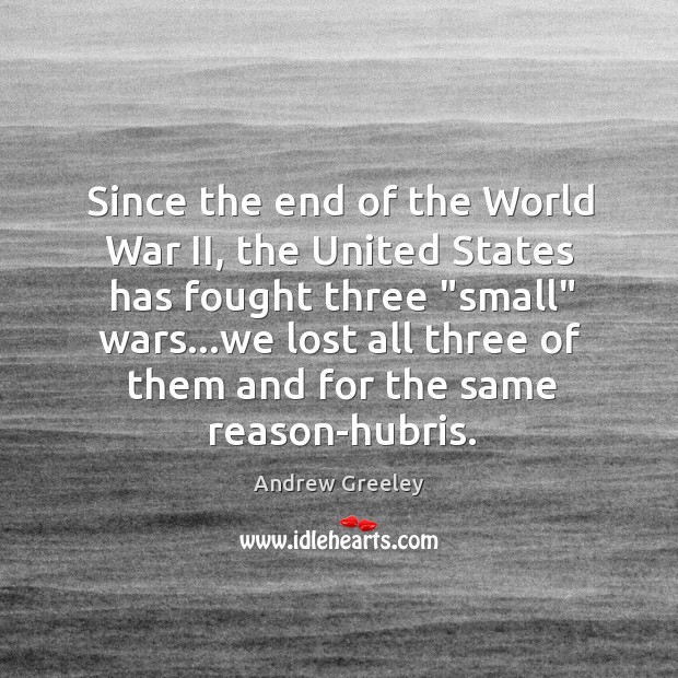 Since the end of the World War II, the United States has Andrew Greeley Picture Quote