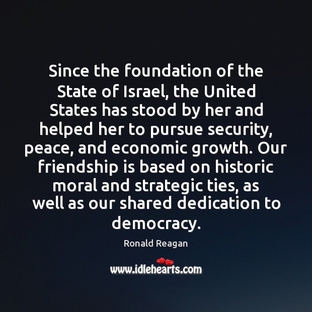 Since the foundation of the State of Israel, the United States has Ronald Reagan Picture Quote
