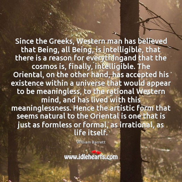 Since the Greeks, Western man has believed that Being, all Being, is Image