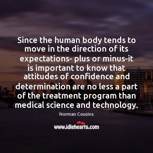 Since the human body tends to move in the direction of its Norman Cousins Picture Quote