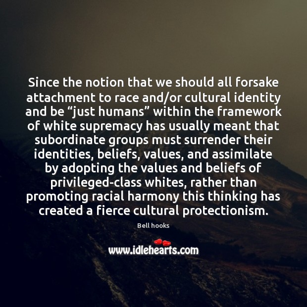 Since the notion that we should all forsake attachment to race and/ Image