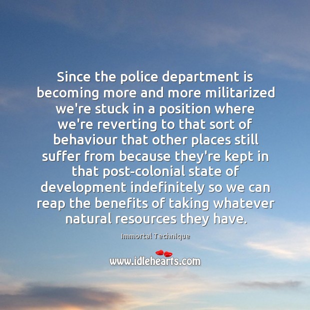 Since the police department is becoming more and more militarized we’re stuck Immortal Technique Picture Quote