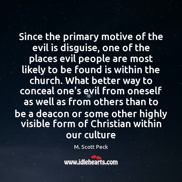 Since the primary motive of the evil is disguise, one of the M. Scott Peck Picture Quote