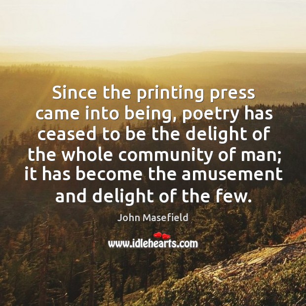 Since the printing press came into being, poetry has ceased to be the delight of the whole Image