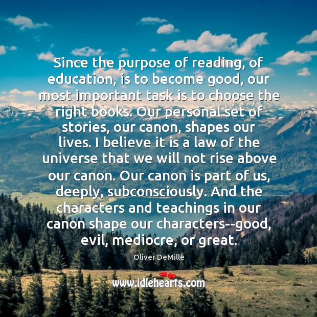 Since the purpose of reading, of education, is to become good, our Oliver DeMille Picture Quote