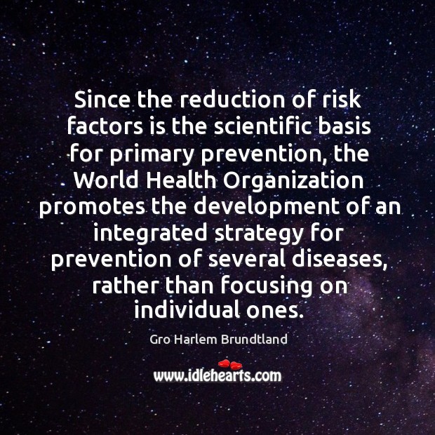 Since the reduction of risk factors is the scientific basis for primary prevention Image