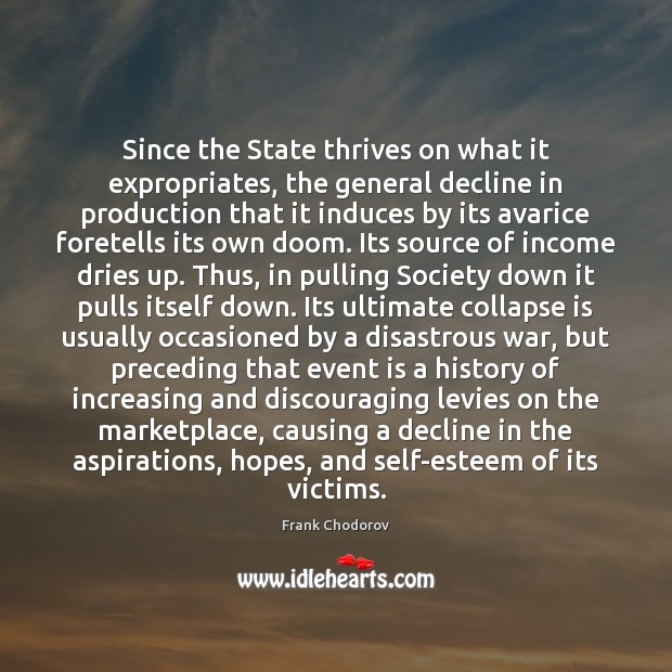 Since the State thrives on what it expropriates, the general decline in 