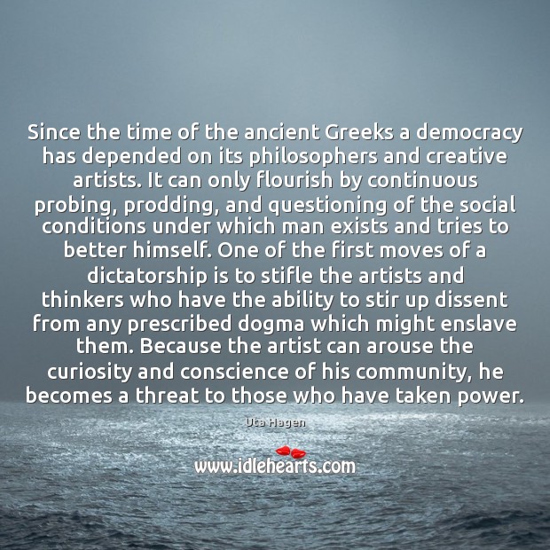 Since the time of the ancient Greeks a democracy has depended on Uta Hagen Picture Quote
