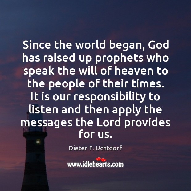 Since the world began, God has raised up prophets who speak the Dieter F. Uchtdorf Picture Quote
