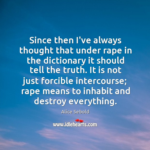 Since then I’ve always thought that under rape in the dictionary it Alice Sebold Picture Quote