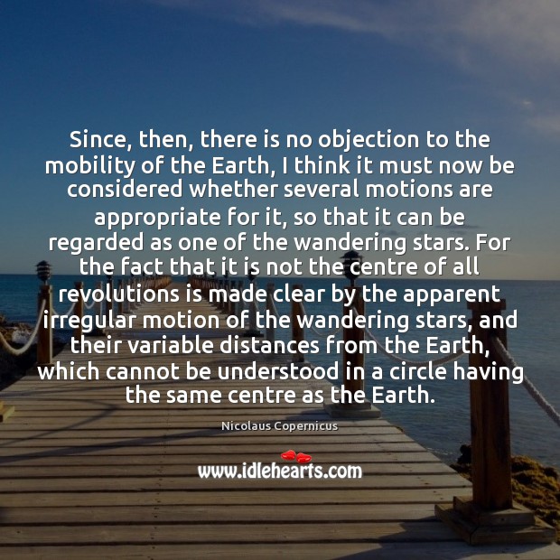 Since, then, there is no objection to the mobility of the Earth, Image