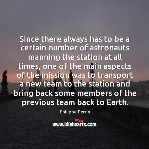 Since there always has to be a certain number of astronauts manning Philippe Perrin Picture Quote