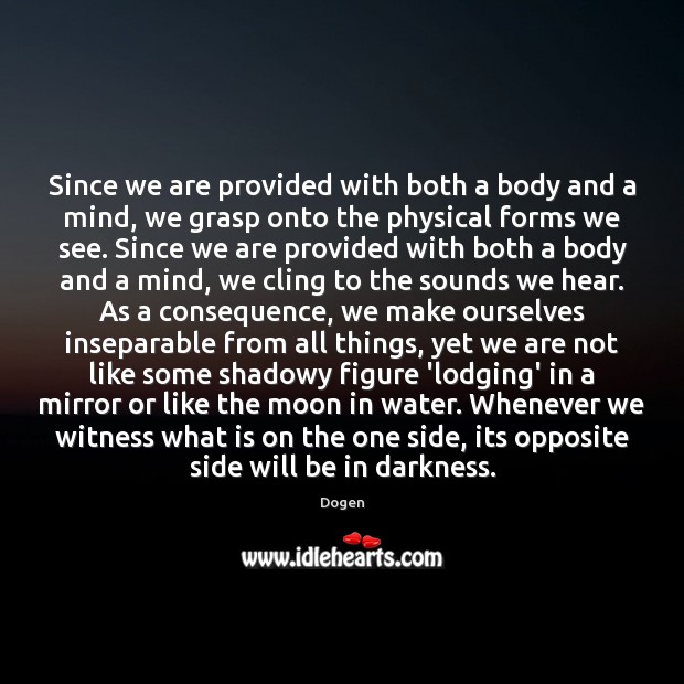 Since we are provided with both a body and a mind, we Image