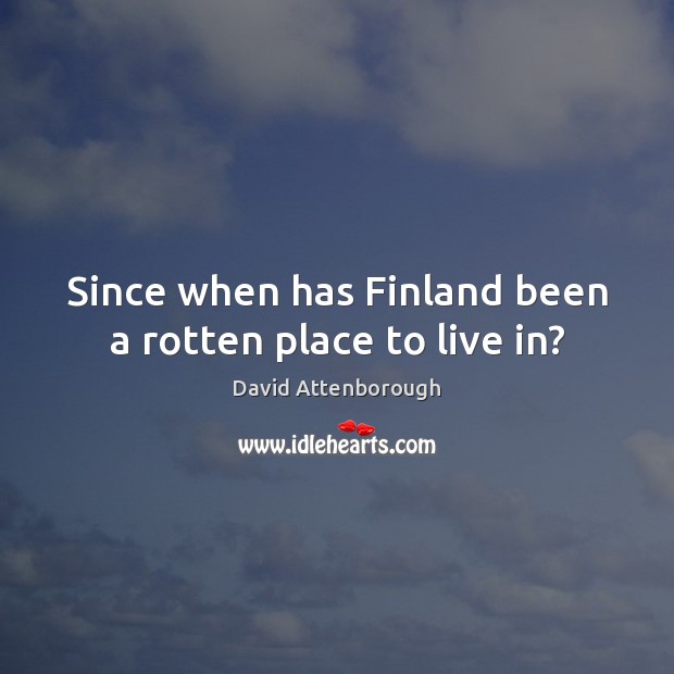 Since when has Finland been a rotten place to live in? Image