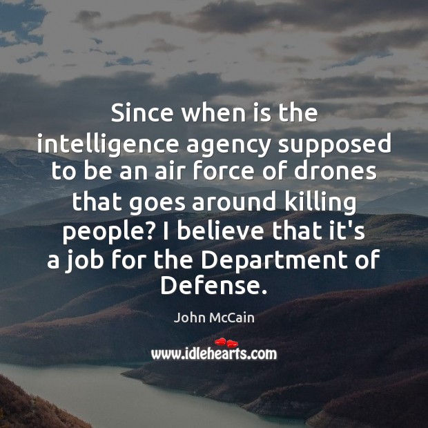 Since when is the intelligence agency supposed to be an air force John McCain Picture Quote