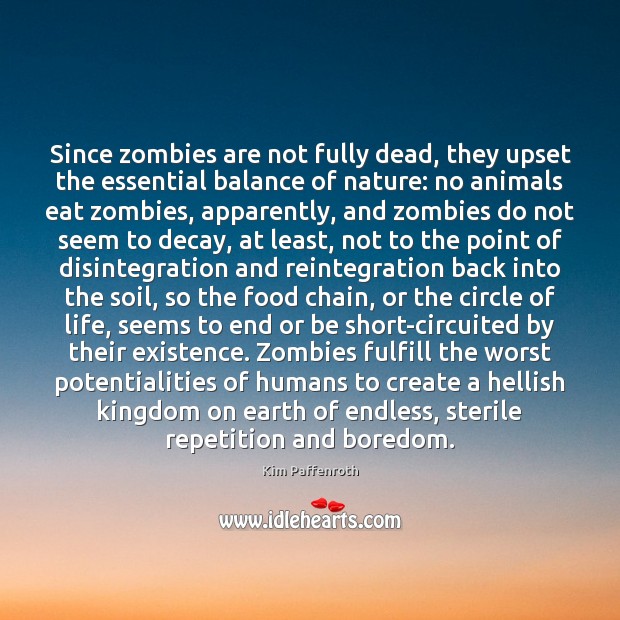 Since zombies are not fully dead, they upset the essential balance of Kim Paffenroth Picture Quote
