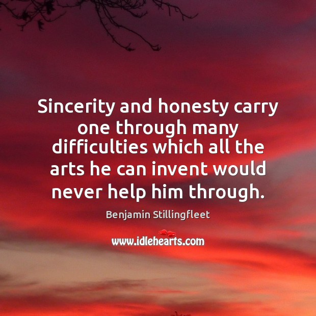 Sincerity and honesty carry one through many difficulties which all the arts Image
