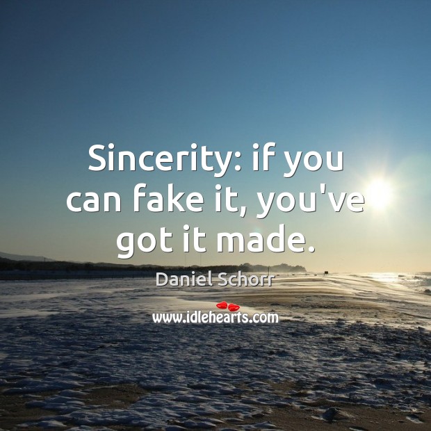 Sincerity: if you can fake it, you’ve got it made. Image