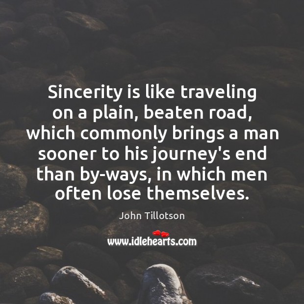 Sincerity is like traveling on a plain, beaten road, which commonly brings Travel Quotes Image