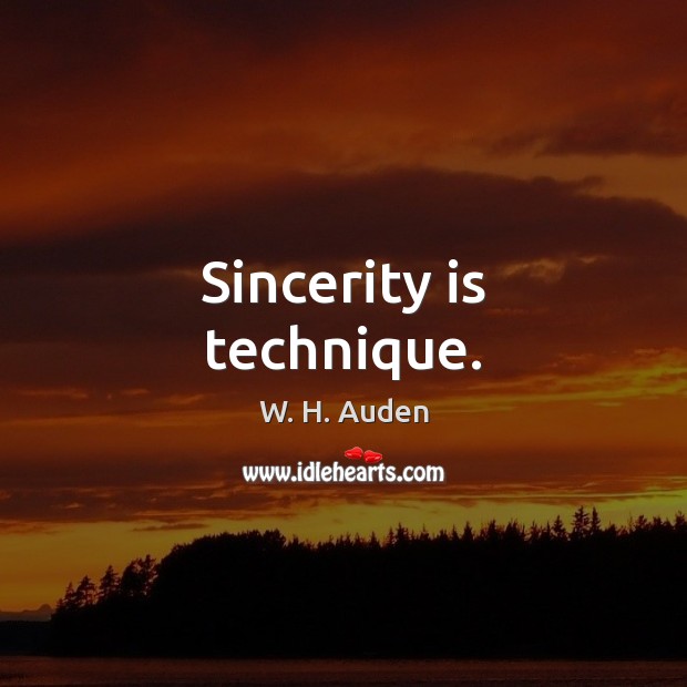 Sincerity is technique. Image