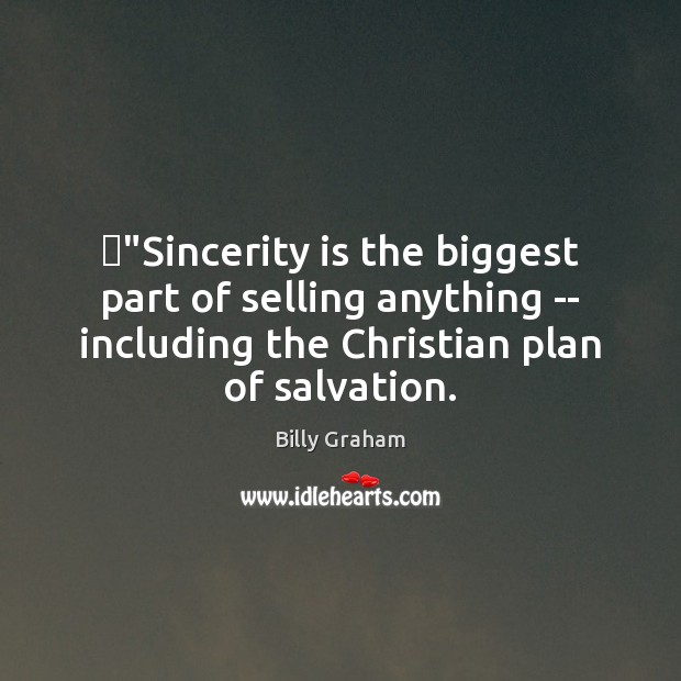 ‎”Sincerity is the biggest part of selling anything — including the Christian Billy Graham Picture Quote