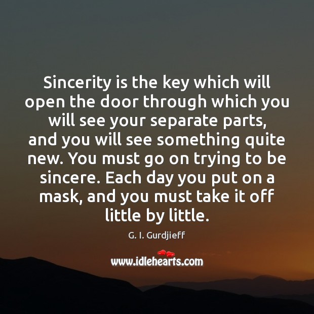 Sincerity is the key which will open the door through which you Image
