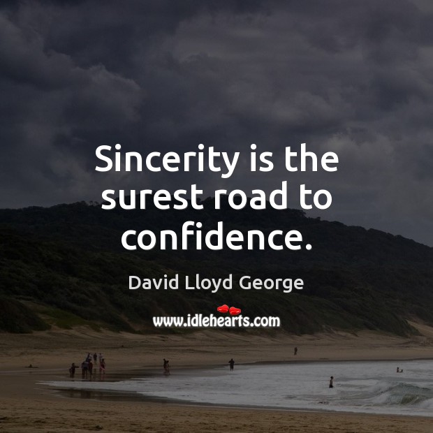 Sincerity is the surest road to confidence. Image