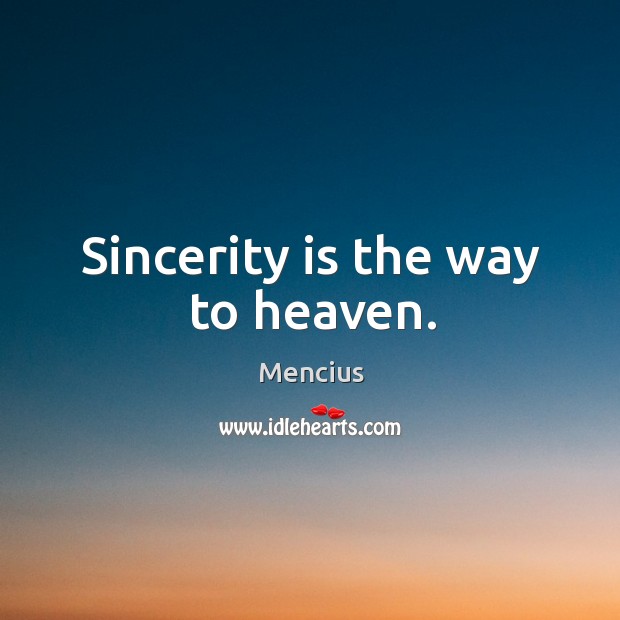 Sincerity is the way to heaven. Mencius Picture Quote