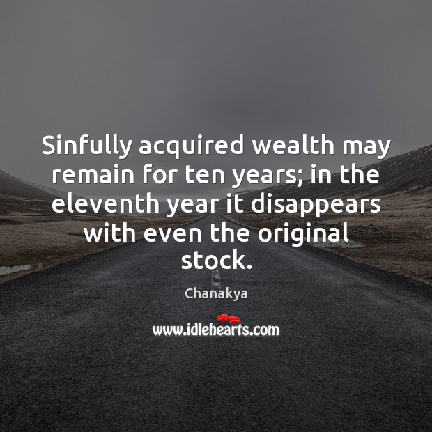 Sinfully acquired wealth may remain for ten years; in the eleventh year Chanakya Picture Quote