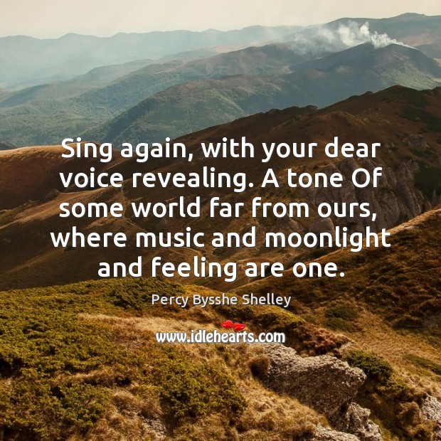 Sing again, with your dear voice revealing. A tone Of some world Image