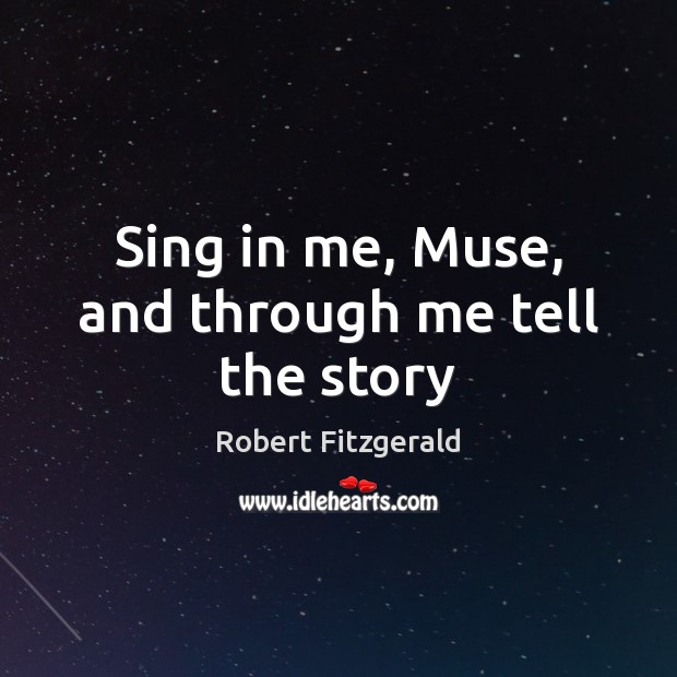 Sing in me, Muse, and through me tell the story Image