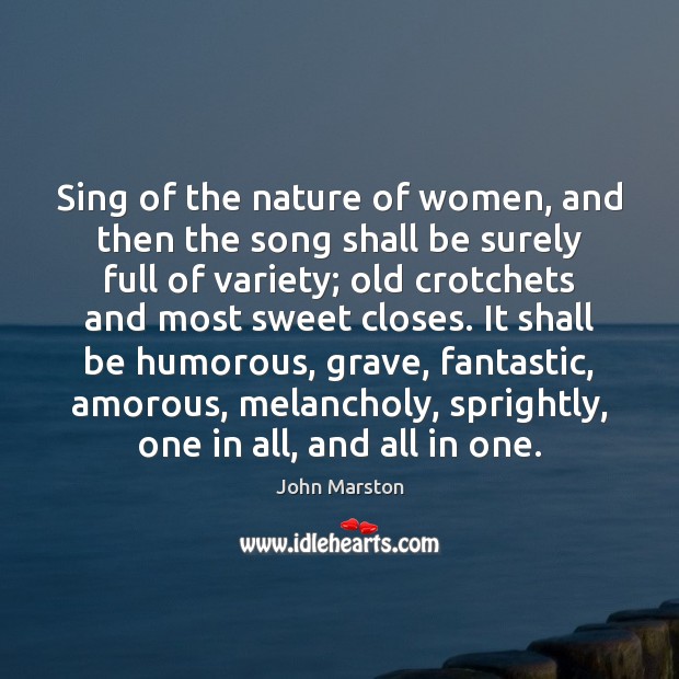 Sing of the nature of women, and then the song shall be Image