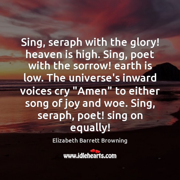Sing, seraph with the glory! heaven is high. Sing, poet with the Elizabeth Barrett Browning Picture Quote