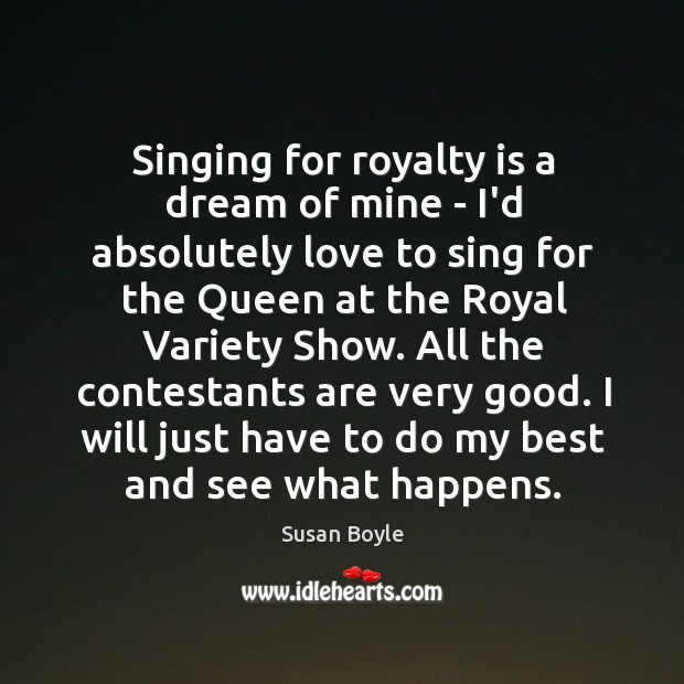 Singing for royalty is a dream of mine – I’d absolutely love Image