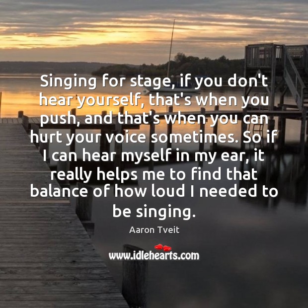 Singing for stage, if you don’t hear yourself, that’s when you push, Image