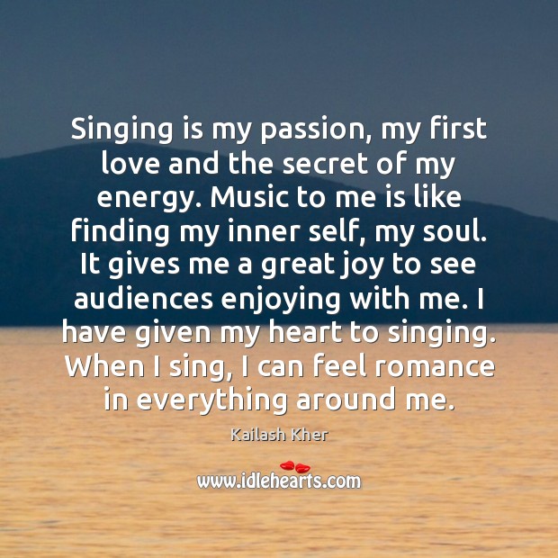 Singing is my passion, my first love and the secret of my Secret Quotes Image