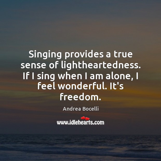 Singing provides a true sense of lightheartedness. If I sing when I Andrea Bocelli Picture Quote