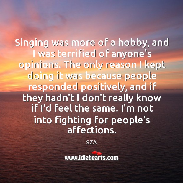 Singing was more of a hobby, and I was terrified of anyone’s Image