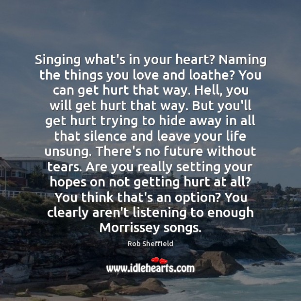 Singing what’s in your heart? Naming the things you love and loathe? Rob Sheffield Picture Quote