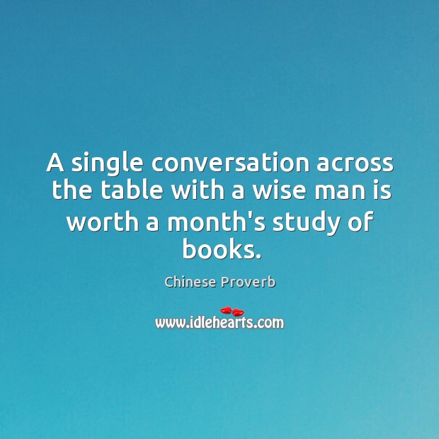 A single conversation across the table with a wise man is worth a month’s study of books. Image