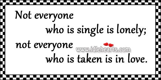 Not everyone who is single is lonely Lonely Quotes Image