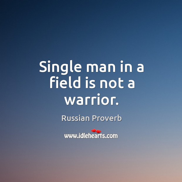 Single man in a field is not a warrior. Russian Proverbs Image